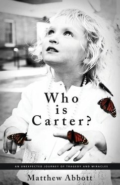 Who Is Carter?: An Unexpected Journey of Tragedy and Miracles - Abbott, Matthew