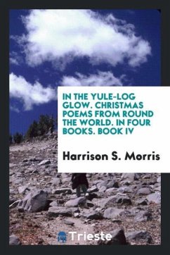 In the yule-log glow. Christmas poems from round the world. In four books. Book IV