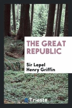 The great republic - Griffin, Lepel Henry