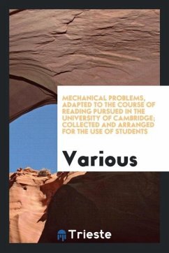 Mechanical problems, adapted to the course of reading pursued in the University of Cambridge; collected and arranged for the use of students - Various