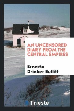 An uncensored diary from the central empires - Bullitt, Ernesta Drinker