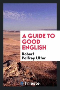 A guide to good English - Utter, Robert Palfrey