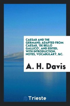 Caesar and the Germans; adapted from Caesar, 'De bello gallico', and edited, with introduction, notes, vocabulary, &c.