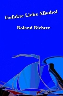 Gefakte Liebe Alkohol - Richter, Roland