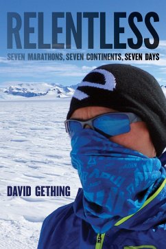 Relentless: Seven Marathons, Seven Continents, Seven Days - Gething, David