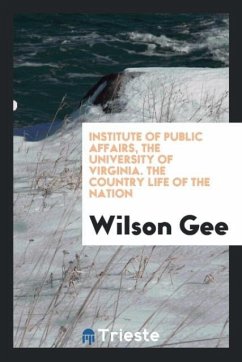 Institute of Public Affairs, The University of Virginia. The country life of the nation - Gee, Wilson