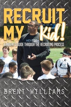 Recruit My Kid!, Volume 1: A Parent's Guide Through the Recruiting Process - Williams, Brent
