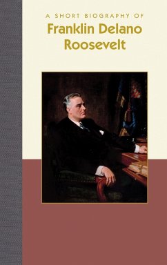 A Short Biography of Franklin Delano Roosevelt - Roth, Karen