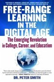 Free Range Learning in the Digital Age: The Emerging Revolution in College, Career, and Education