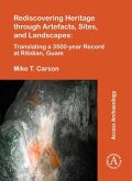 Rediscovering Heritage through Artefacts, Sites, and Landscapes: Translating a 3500-year Record at Ritidian, Guam Rediscovering Heritage through Artefacts, Sites, and Landscapes: Translating a 3500-year Record at Ritidian, Guam