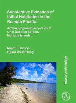 Substantive Evidence of Initial Habitation in the Remote Pacific: Archaeological Discoveries at Unai Bapot in Saipan, Mariana Islands - Carson, Mike T.; Hung, Hsiao-chun