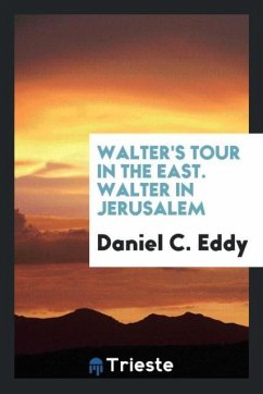 Walter's tour in the east. Walter in Jerusalem - Eddy, Daniel C.