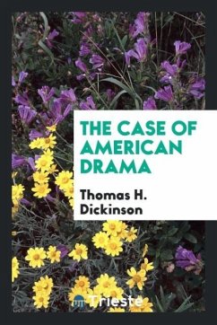 The Case of American Drama - Dickinson, Thomas H.