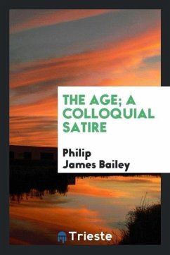 The age; a colloquial satire - Bailey, Philip James