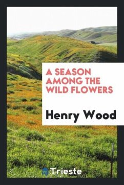 A season among the wild flowers - Wood, Henry