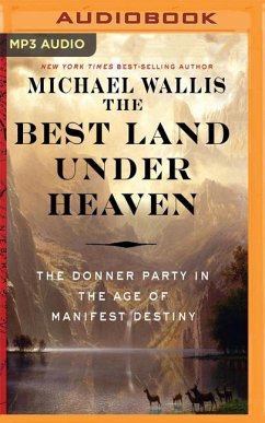 The Best Land Under Heaven: The Donner Party in the Age of Manifest Destiny - Wallis, Michael