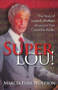 Super Lou!: The Rise, Fall, and Affirmed Redemption of Louis Wolfson, America's First Corporate Raider - Wolfson, Marcia Elise