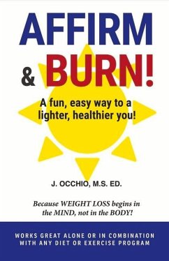 Affirm & Burn!: A Fun, Easy Way to a Lighter, Healthier You! Volume 1 - Occhio, J.