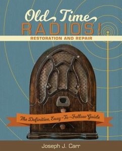 Old Time Radios! Restoration and Repair: (New Edition) - Carr, Joseph J.