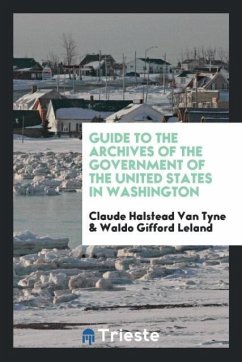 Guide to the archives of the government of the United States in Washington - Tyne, Claude Halstead Van; Leland, Waldo Gifford