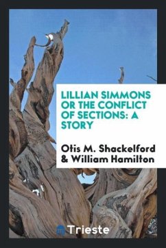 Lillian Simmons or The conflict of sections - Shackelford, Otis M.; Hamilton, William