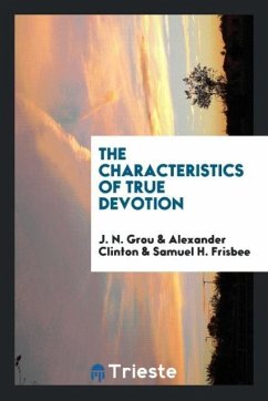 The characteristics of true devotion - Grou, J. N.; Clinton, Alexander; Frisbee, Samuel H.