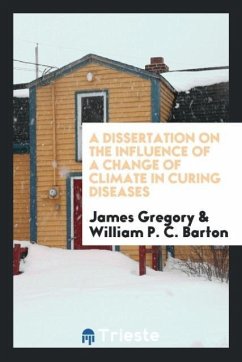 A dissertation on the influence of a change of climate in curing diseases - Gregory, James; Barton, William P. C.