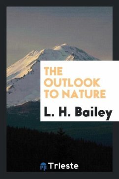 The outlook to nature - Bailey, L. H.