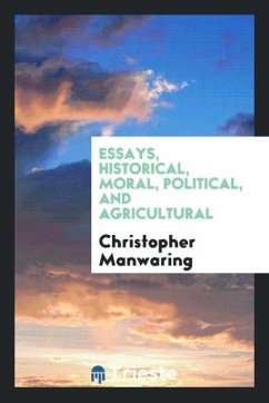 Essays, historical, moral, political, and agricultural - Manwaring, Christopher
