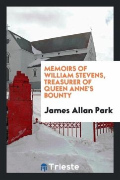 Memoirs of William Stevens, treasurer of Queen Anne's bounty - Park, James Allan