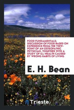 Food fundamentals; discussion of food based on experience from the view-point of an osteopathic physician, together with a study of ill-health caused by wrong habits of living