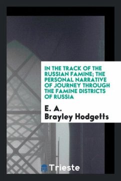 In the track of the Russian famine; the personal narrative of Journey through the famine districts of Russia - Hodgetts, E. A. Brayley