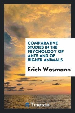 Comparative studies in the psychology of ants and of higher animals - Wasmann, Erich