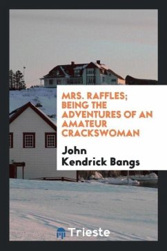 Mrs. Raffles; being the adventures of an amateur crackswoman - Bangs, John Kendrick