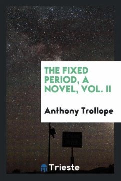 The fixed period, a novel, Vol. II - Trollope, Anthony