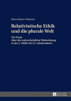 Die relativistische Ethik und die neue plurale Welt - Mayer-Meixner, Klaus