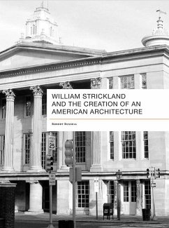 William Strickland and the Creation of an American Architecture - Russell, Robert Douglass