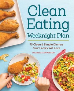 The Clean Eating Weeknight Dinner Plan - Anderson, Michelle