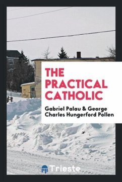 The practical Catholic - Palau, Gabriel; Pollen, George Charles Hungerford