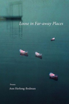 Loose in Far-away Places - Herlong-Bodman, Ann
