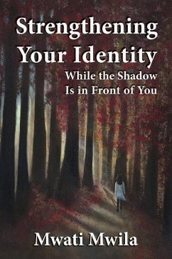 Strengthening Your Identity: While the Shadow Is in Front of You - Mwila, Mwati