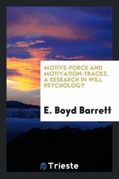 Motive-force and motivation-tracks, a research in will psychology - Barrett, E. Boyd