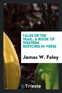 Tales of the trail; a book of western sketches in verse