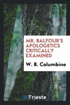 Mr. Balfour's apologetics critically examined - Columbine, W. B.