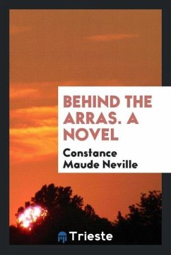 Behind the arras. A novel - Neville, Constance Maude