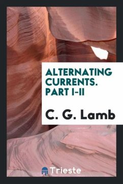 Alternating currents. Part I-II - Lamb, C. G.