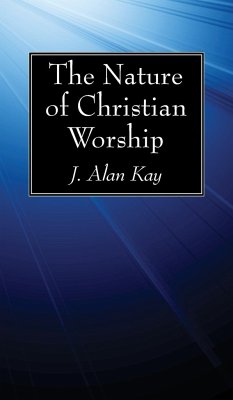 The Nature of Christian Worship - Kay, J Alan