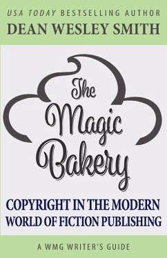 The Magic Bakery: Copyright in the Modern World of Fiction Publishing - Smith, Dean Wesley