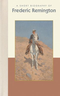A Short Biography of Frederic Remington - Wilson, Emily