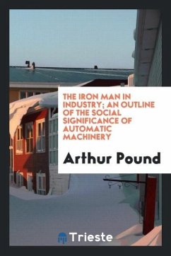 The iron man in industry an outline of the social significance of automatic machinery